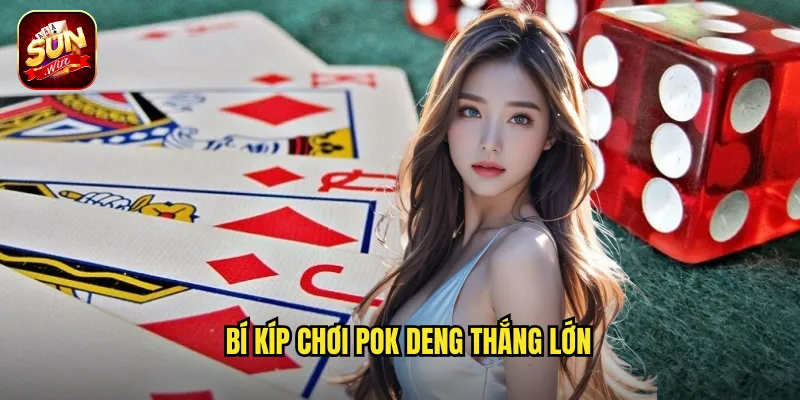 Bí kíp chơi Pok Deng thắng lớn
