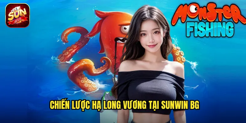 Chiến lược hạ Long Vương tại Sunwin BG