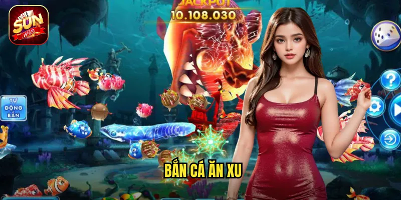 Bắn Cá Ăn Xu