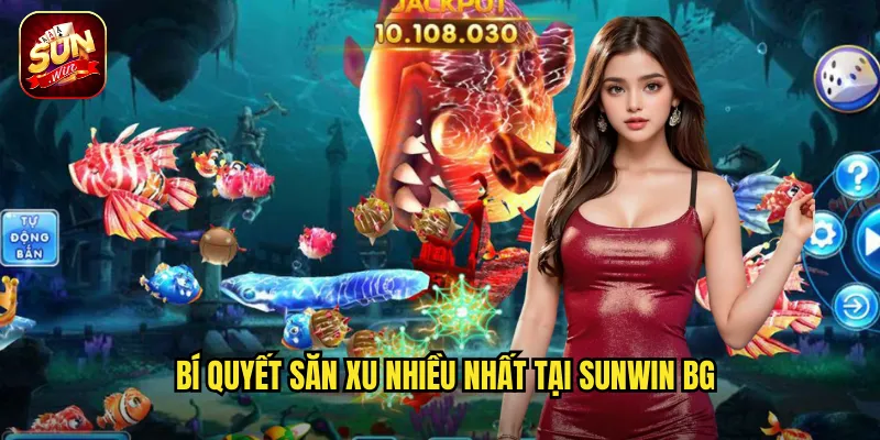 Bí quyết săn xu nhiều nhất tại sunwin bg