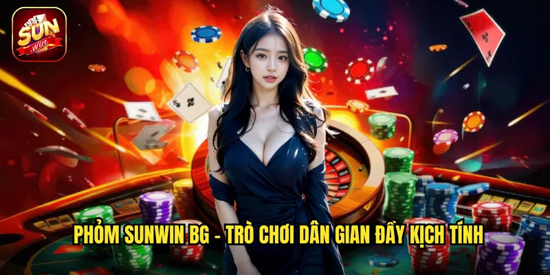 Phỏm Sunwin BG - Trò chơi dân gian đầy kịch tính